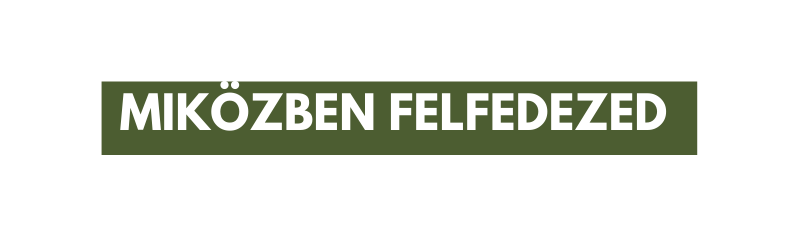 miközben felfedezed