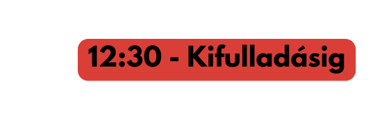 12 30 Kifulladásig